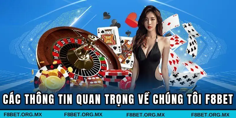 Các thông tin quan trọng về chúng tôi F8BET